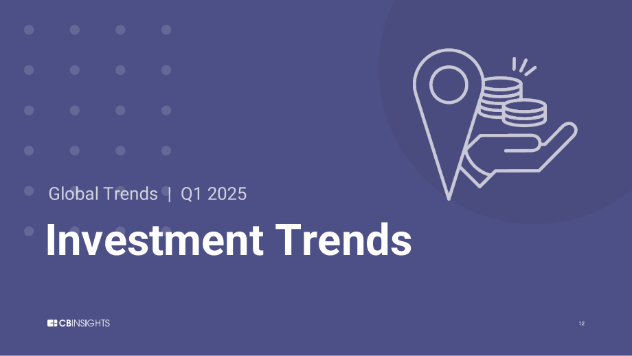 CB Insights：2025年Q1全球风险投资状况报告：私募市场交易、投融资和退出数据及分析（英文版）（255页）.pdf_第12页