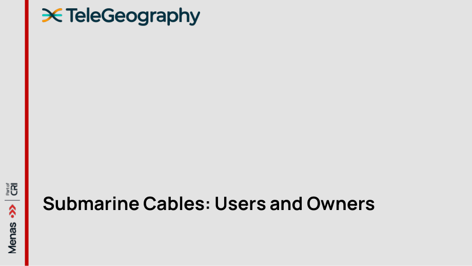 TeleGeography：2025全球海底电缆网络产业研究报告：人工智能时代与地缘政治挑战下的韧性连接保障（英文版）（44页）.pdf_第9页