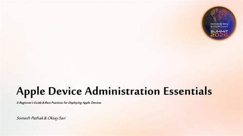 Modern Management Summit 2026 Apple Device Administration Essentials ... - MEMSummit26-Somesh-Oktay.pptx