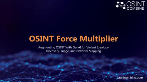 OSINT 力量倍增器：用生成式人工智能增强 OSINT实现暴力意识形态发现、分诊和网络映射.pdf