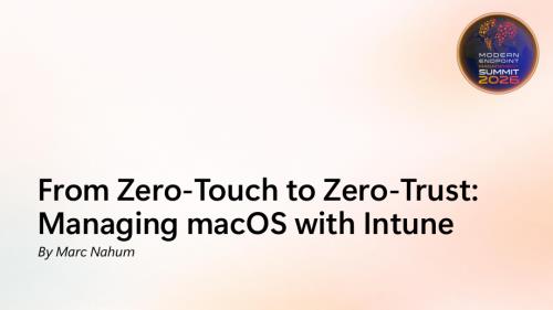 Modern Management Summit 2026 From Zero-Touch to Zero-Trust Managing... - MEMSummit26 From Zero-Touch to Zero-Trust Managing macOS with Intune light.pdf