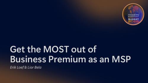 Modern Management Summit 2026 Get the MOST out of Business Premium as... - MEMSummit26 Session Business Premium_01 PDF.pdf